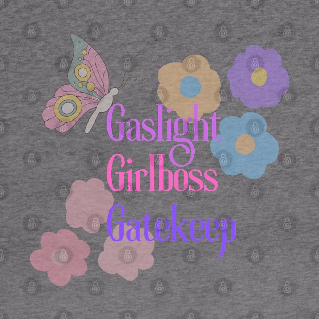 Gaslight. Girlboss. Gatekeep. by Paper Iris Designs